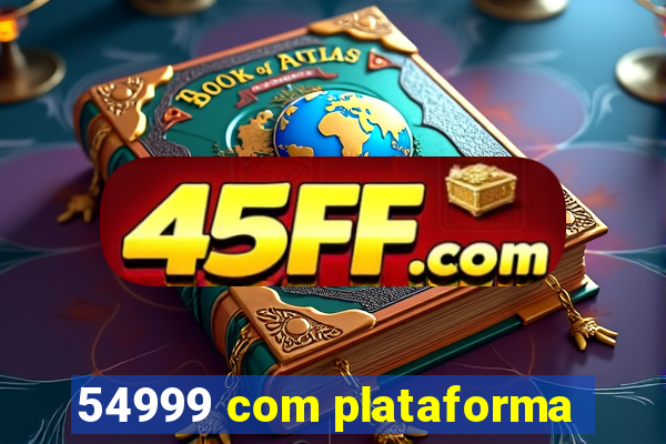 54999 com plataforma